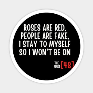 Roses Are Red People Are Fake I Stay To Myself So I Won't Be On The First [48] Magnet